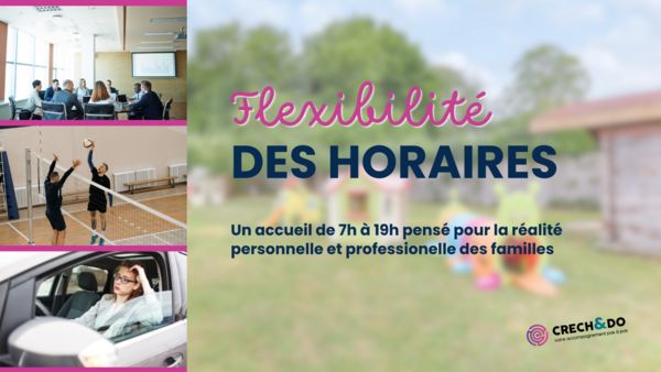 Nos horaires suivent votre rythme